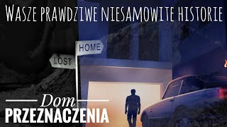 Dom przeznaczenia Wasze prawdziwe niesamowite historie [upl. by Nniuq561]