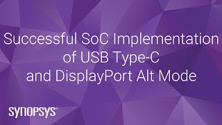 Successful SoC Implementation of USB TypeC and DisplayPort Alt Mode  Synopsys [upl. by Christophe506]