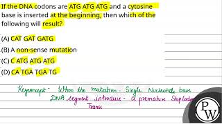 If the DNA codons are ATG ATG ATG and a cytosine base is inserted at the beginning then which o [upl. by Eiddam]