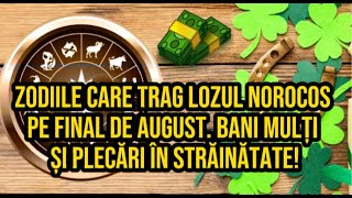 Zodiile care trag lozul norocos pe final de august Bani mulți și plecări în străinătate [upl. by Anahsor]