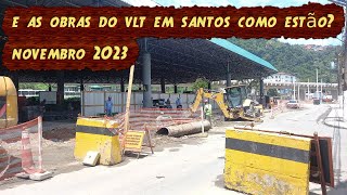 COMO ESTÃO AS OBRAS DO VLTveículo leve sobre trilhos EM SANTOS Novembro 2023 vlt santossp [upl. by Dibb581]