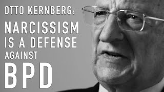 Narcissism Is a Defense Against BPD  OTTO KERNBERG [upl. by Melia343]