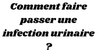 Comment faire passer une infection urinaire [upl. by Possing]