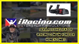 SERÁ POSSIVEL FAZER IRACING COM UM YOKE DA HONEYCOMB [upl. by Nillad]