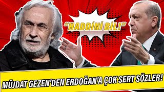 Müjdat Gezenden Erdoğana çok sert sözler Haddini Bil [upl. by Asoramla]