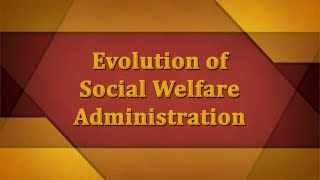 Evolution of Social Welfare Administration [upl. by Francois]