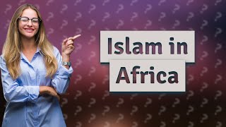 Why is Islam so big in Africa [upl. by Leimad373]