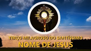 TERÇO MILAGROSO SANTÍSSIMO NOME DE JESUS [upl. by Farley]