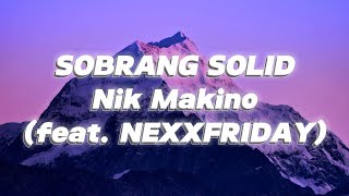 Nik Makinofeat NEXXFRIDAY  Sobrang solid  Sobrang solid kagabi [upl. by Ching]