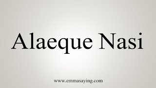 How To Say Alaeque Nasi [upl. by Solhcin]