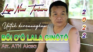 Lagu Nias Terbaru untuk di renungkan  BÕI O’Õ LALA GINÕTÕ  By AYH Alasa [upl. by Fabyola]