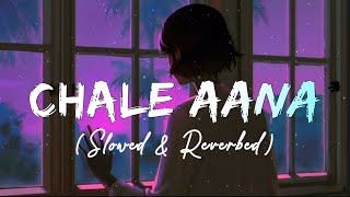 Chale Aana Slowed amp Reverb  Armaan Malik  Sad songs  CDARecordsMusic  JustRahulz Lofi [upl. by Grannia92]