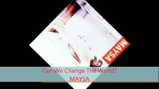 Maysa  CAN WE CHANGE THE WORLD [upl. by Kursh]