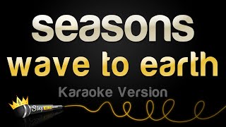 wave to earth  seasons Karaoke Version [upl. by Aruasi952]