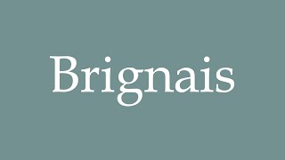 How to Pronounce Brignais Correctly in French [upl. by Odoric]