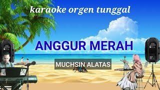 ANGGUR MERAH  MUCHSIN ALATAS   KARAOKE ORGEN TUNGGAL [upl. by Thant]