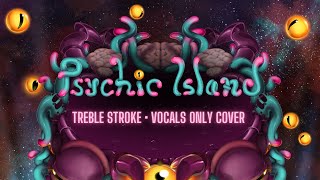 Psychic Island  My Singing Monsters  Vocals Only Cover by Treb [upl. by Devad]