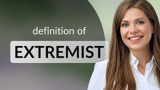 Extremist — meaning of EXTREMIST [upl. by Bull923]