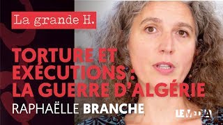 GUERRE DALGÉRIE  TORTURE ET EXÉCUTIONS AU NOM DE LA FRANCE  « LA GRANDE H » RAPHAËLLE BRANCHE [upl. by Xavier]