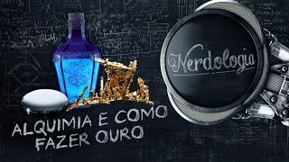 Alquimia e como fazer ouro  Nerdologia [upl. by Sender]