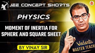 JEE 2025  Understanding Moment of Inertia  Sphere vs Square Sheet by Vinay Sir [upl. by Alilahk33]