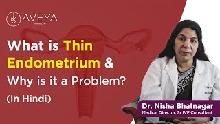 What is Thin Endometrium and Why is it a Problem  AVEYA IVF  Hindi [upl. by Brocklin]