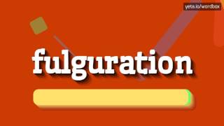 FULGURATION  HOW TO PRONOUNCE IT [upl. by Macintosh759]