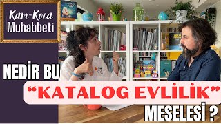 KarıKoca Muhabbeti  9 Nedir bu quotkatalog evliliklerquot meselesi [upl. by Sej]