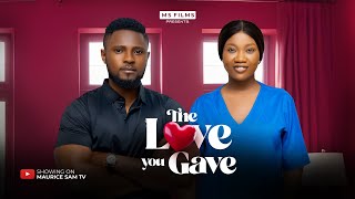 THE LOVE YOU GAVE  MAURICE SAM CHINENYE NNEBE 2024 FULL NIGERIAN MOVIE [upl. by Avner]