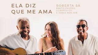 Roberta Sá  Ela diz que me ama  participações Gilberto Gil e Jorge Ben Jor [upl. by Anneh500]