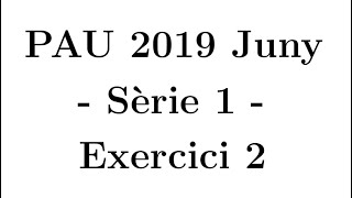 Selectivitat Matemàtiques CientíficTecnològic Juny 2019 Sèrie 1  Exercici 2 [upl. by Nochur238]