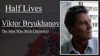 Half Lives Viktor Bryukhanov The Man Who Built Chernobyl [upl. by Ikilisav540]