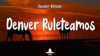 Javier Rosas Denver Ruleteamos Letra  La Clica Se Activo Javier Rosa [upl. by Learsi]