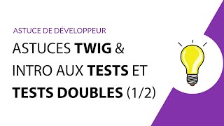 Astuces Twig et Introduction aux tests et tests doubles 12 [upl. by Richman566]