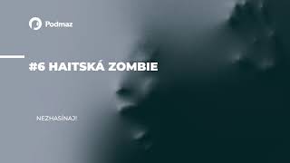 6 Haitská zombie podcast NEZHASÍNAJ [upl. by Atirak320]