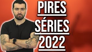 LES PIRES SÉRIES DE 2022 [upl. by Cassandry]