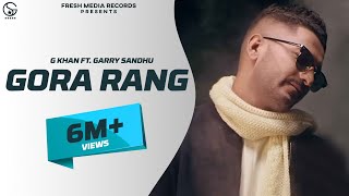 G Khan ft Garry Sandhu  Gora Rang Full Video Song   Ar Deep  Fresh Media Records [upl. by Alvis743]