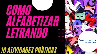 COMO ALFABETIZAR LETRANDO  10 ATIVIDADES PRÃTICAS PARA AUXILIAR O PROCESSO DE ALFABETIZAÃ‡ÃƒO [upl. by Brenden]