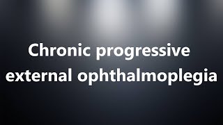 Chronic progressive external ophthalmoplegia  Medical Meaning [upl. by Enetsirk]