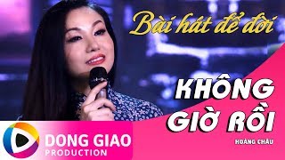 KHÔNG GIỜ RỒI  HOÀNG CHÂU  BÀI HÁT ĐỂ ĐỜI  OFFICIAL MUSIC VIDEO 4K [upl. by Anrehs108]