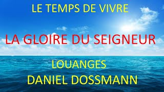 5 LA GLOIRE DU SEIGNEUR DANIEL DOSSMANN LE TEMPS DE VIVRE [upl. by Vihs458]