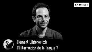 Militarisation de la langue  Clément Viktorovitch EN DIRECT [upl. by Tonry]