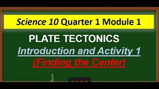 Science 10 Quarter 1 Module 1 Plate Tectonics  Activity 1 Finding The Center [upl. by Griff511]