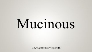 How To Say Mucinous [upl. by Eudoxia]