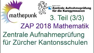 ZAP 2018 Mathematik Kurzgymnasien Zürich 3 Teil Zentrale Aufnahmeprüfung [upl. by Idnam]