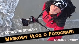 Cudowne Gumiaki  MARKOWY VLOG O FOTOGRAFII 007 [upl. by Sesiom525]