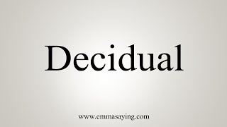 How To Say Decidual [upl. by Donadee]