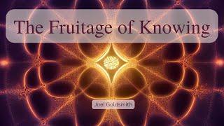 The Fruitage of Knowing God Aright Joel Goldsmith [upl. by Lamraj669]