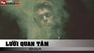 Lười Quan Tâm  KindyA  Video Lyrics [upl. by Atnauq]