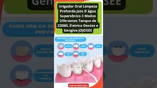 Irrigador Oral Limpeza Profunda Jato D àgua Supersônico 3 Modos Diferentes Tanque de 220ML oralb [upl. by Liana913]